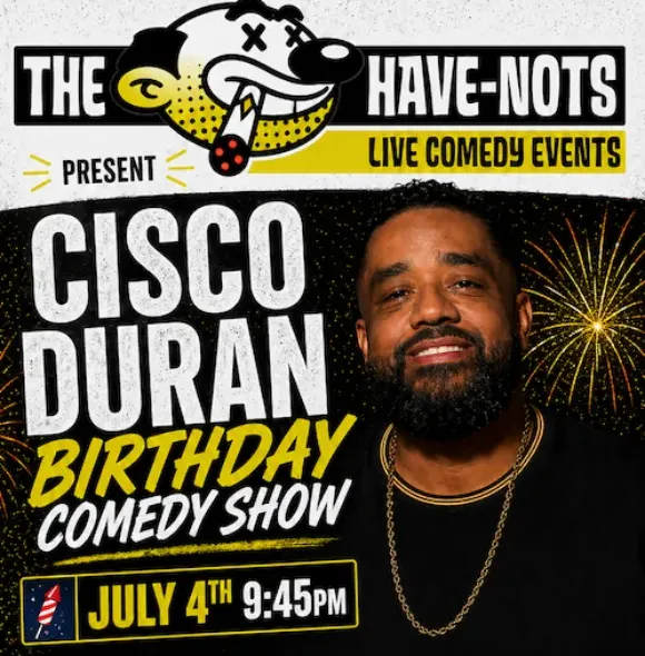 Poster for Have-Nots Presents: Cisco Duran's Birthday Comedy Show