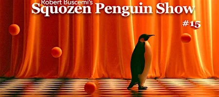 Poster for Robert Buscemi's Squozen Penguin Show #15
