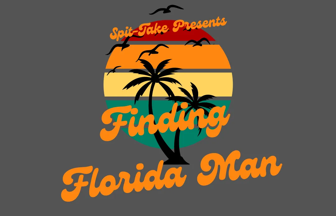 Poster for Spit-Take Presents: Finding Florida Man