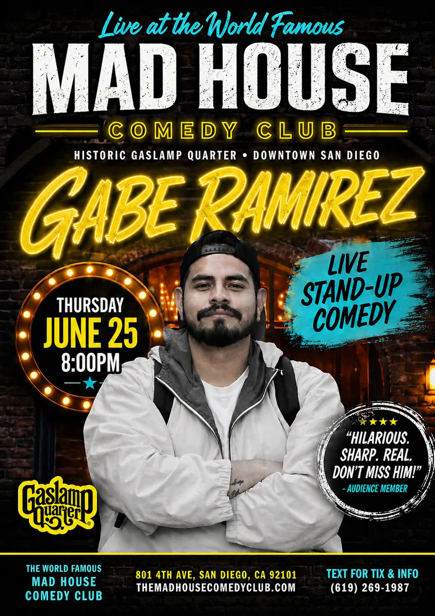 Poster for It’s The World Famous Mad House Comedy Club Favorites Show starring the hilarious Gabe Ramirez! Plus 7 more hilarious standup comedians all on one show!