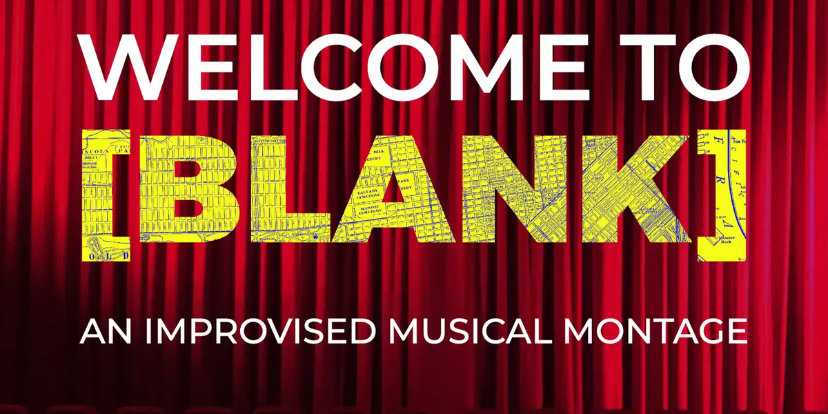 Poster for Welcome to [Blank]: An Improvised Musical Montage (Musical Improv 3 Graduation Show)