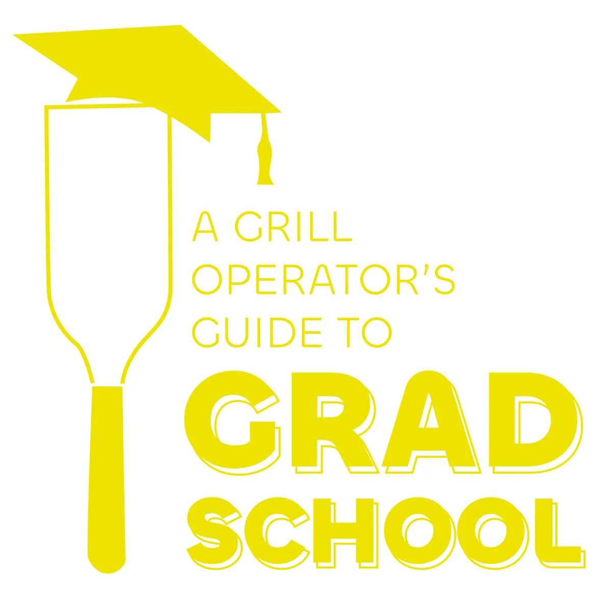 Poster for "A Grill Operators Guide to Grad School"
