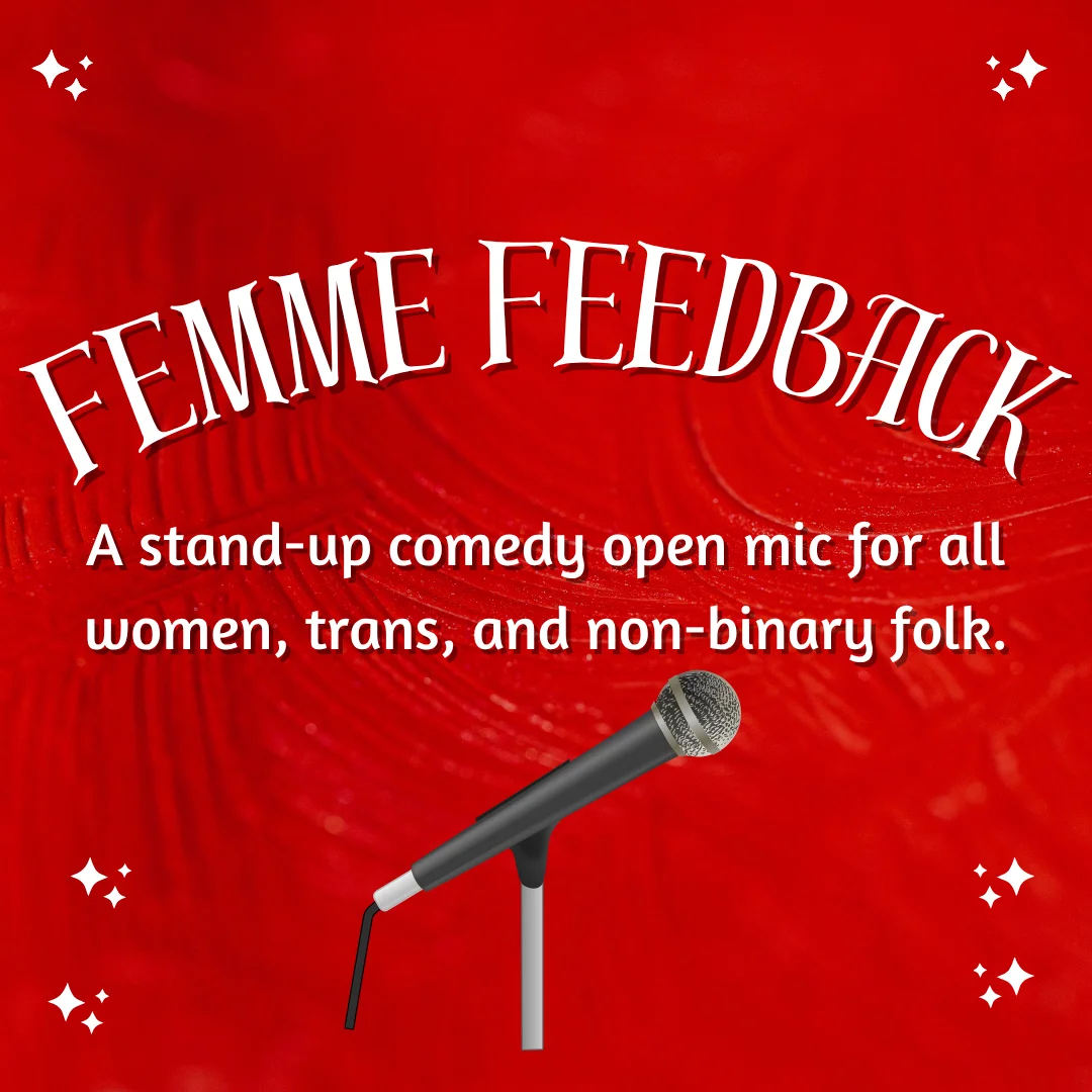 Poster for Femme Feedback Open Mic for Woman, Trans & Non-Binary Folk