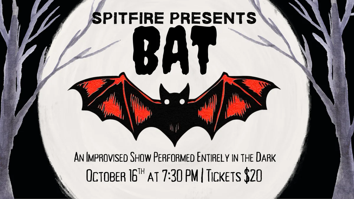 Poster for Spitfire Presents: Bat - An Improv Show Entirely in the Dark
