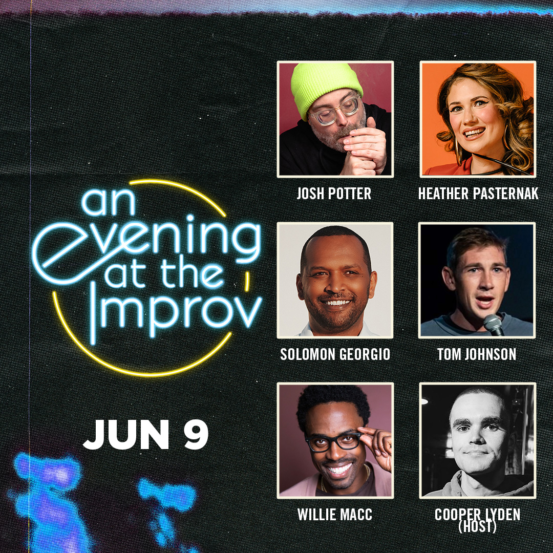 Poster for An Evening at the Improv featuring Josh Potter, Solomon Georgio, Meredith Casey, Willie Macc, Heather Pasternak, and Cooper Lyden!